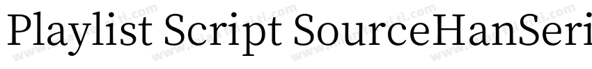Playlist Script SourceHanSerifSC He字体转换